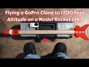 Flying a GoPro Clone to 1200 Feet Altitude on a Model Rocket (4K)