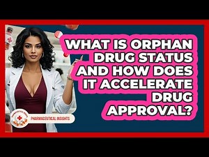 What Is Orphan Drug Status And How Does It Accelerate Drug Approval? - Pharmaceutical Insights