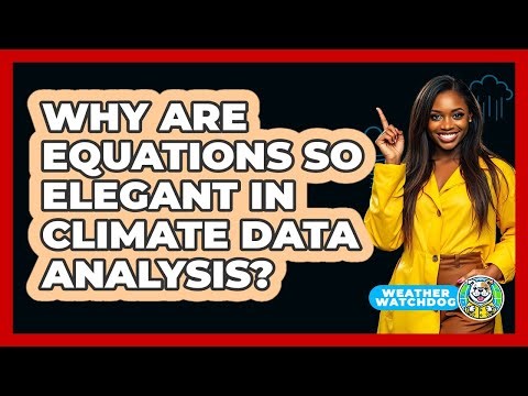 Why Are Equations So Elegant In Climate Data Analysis? - Weather Watchdog