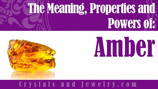 Amber: Meanings, Properties and Powers - The Complete Guide