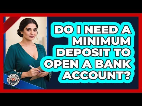 Do I Need A Minimum Deposit To Open A Bank Account?