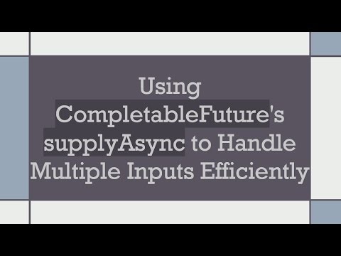 Using CompletableFuture's supplyAsync to Handle Multiple Inputs Efficiently