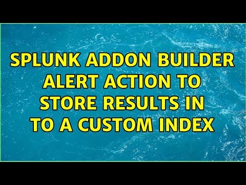 Splunk Addon builder alert action to store results in to a custom index