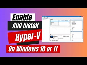 How to Enable And Install Hyper-V On Windows 10 Or 11
