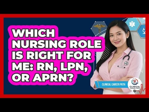 Which Nursing Role Is Right For Me: RN, LPN, Or APRN? - Clinical Career Path