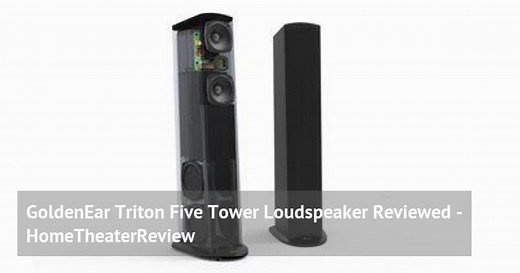 GoldenEar Triton Five Tower Loudspeaker Reviewed - HomeTheaterReview