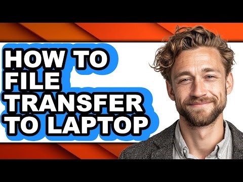 How to File Transfer to Laptop - Full Guide