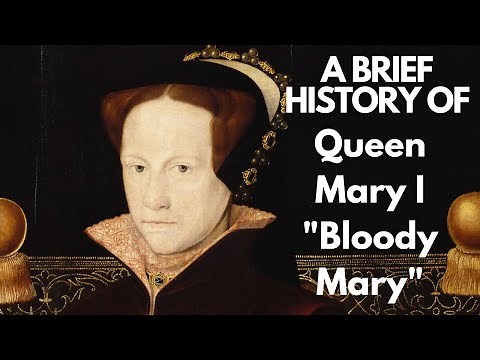 A Brief History of Mary I 1553-1558 "Bloody Mary"