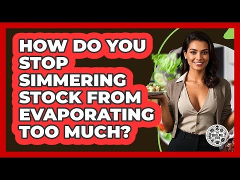 How Do You Stop Simmering Stock From Evaporating Too Much? - The Skillful Chef