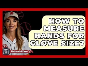 How To Measure Hands For Glove Size? - The Baseball Xpert