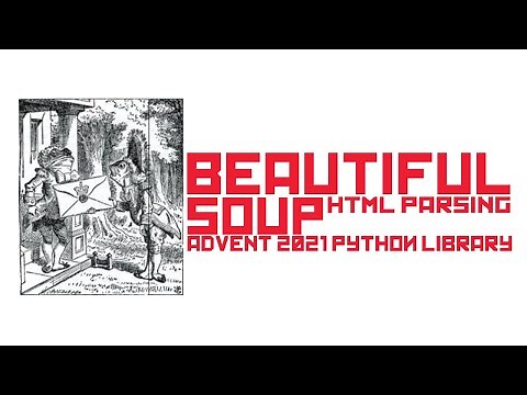Beautiful Soup - Parsing HTML / XML Quickly and easily: Python Advent 2021 Library