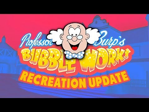 Professor Burp's Bubbleworks Recreation [ UPDATE ]
