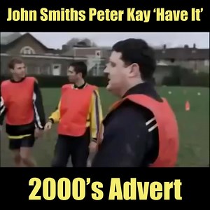 Peter Kay - John Smiths ‘Have It’ Advert 2000s | Classic British TV and Cinema adverts | Facebook