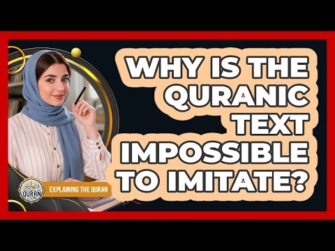 Why Is The Quranic Text Impossible To Imitate?