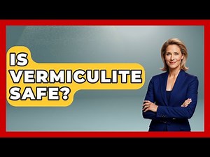 Is Vermiculite Safe? - The World of Agriculture