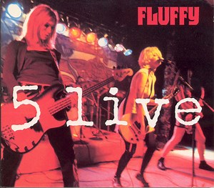 Fluffy - 5 Live