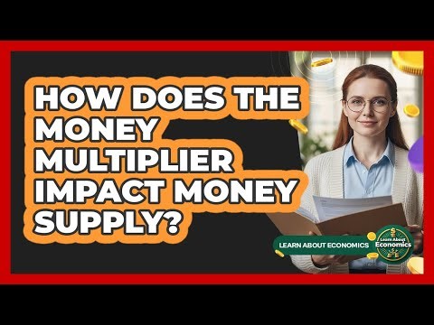 How Does The Money Multiplier Impact Money Supply?