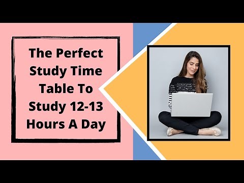 The Perfect Study Time Table To Study 12-13 Hours A Day