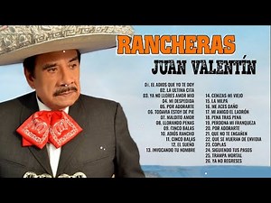 Juan Valentín Sus Mejores Éxitos Canciones Rancheras | Juan Valentín 40 Grandes Éxitos Mexicanas M