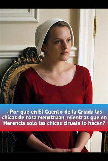 ¿Por qué las chicas de rosa menstrúan y las ciruela no en El Cuento de la Criada?