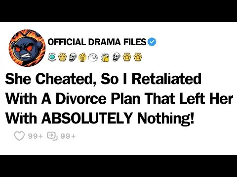 She Cheated, So I Retaliated With A Divorce Plan That Left Her With ABSOLUTELY Nothing!