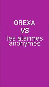 Tuto Orexa #4 : Orexa VS alarmes anonymes