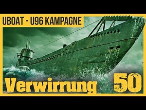 Verwirrung #50 | DAS BOOT als Spiel | Realismus-Karriere im U-Boot-Simulator UBOAT [2022.1]