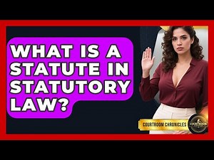 What Is A Statute In Statutory Law? - Courtroom Chronicles