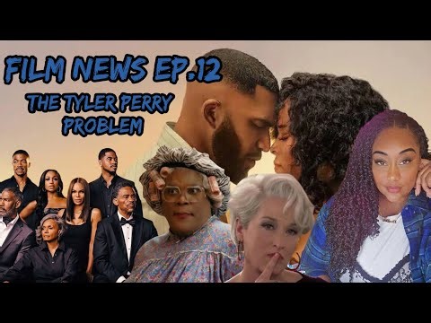 Film News ep.12 The Tyler Perry Problem