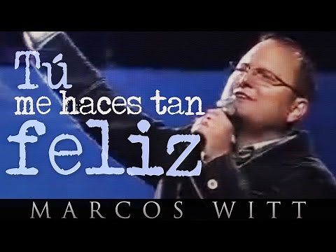 Marcos Witt - Tú me haces tan feliz