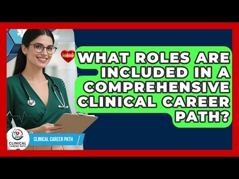 What Roles Are Included in a Comprehensive Clinical Career Path? - Clinical Career Path