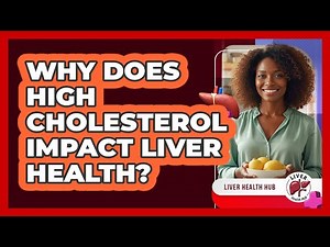 Why Does High Cholesterol Impact Liver Health?