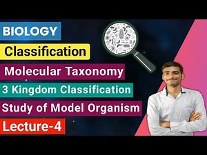 Biology |Lecture-4 Classification|Molecular Taxonomy|Kingdom Classification|Model Organism #biology