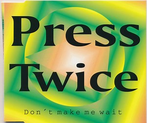Press Twice - Don't Make Me Wait