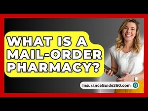 What Is A Mail-Order Pharmacy? - InsuranceGuide360.com