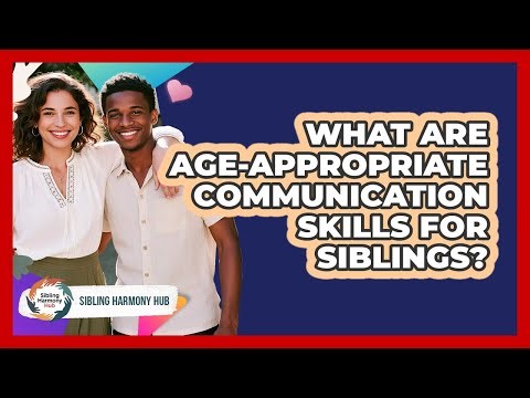 What Are Age-Appropriate Communication Skills For Siblings?