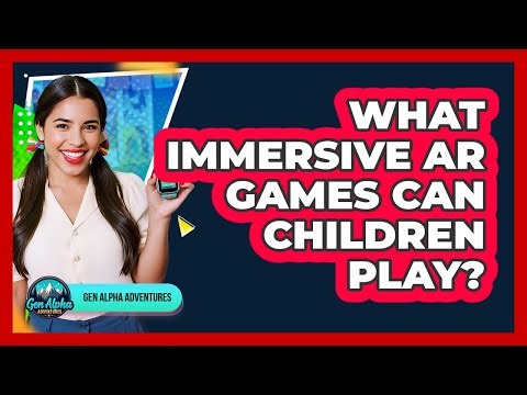 What Immersive AR Games Can Children Play?