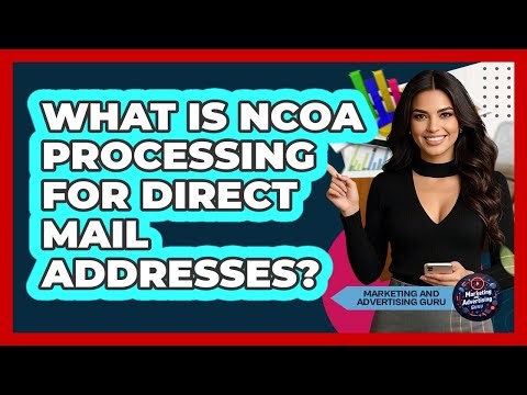 What Is NCOA Processing For Direct Mail Addresses? - Marketing and Advertising Guru