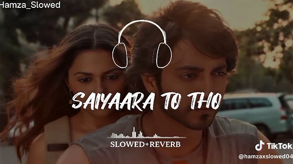 Saiyaara Tu Tho Full Song Slowed And Reverb
