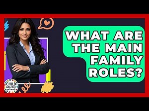 What Are The Main Family Roles? - Child Welfare Network