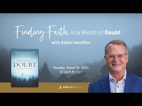 Finding Faith in a World of Doubt with Adam Hamilton