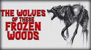 <<这些冰冻森林里的狼>> CreepyPasta 恐怖故事- 中文字幕_哔哩哔哩_bilibili