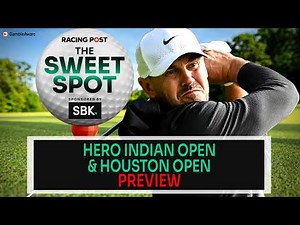 Hero Indian Open & Houston Open Preview | Golf Tips | The Sweet Spot | Racing Post