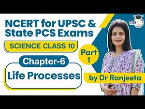 NCERT for UPSC & State PCS Exams, NCERT Science Class 10 Chapter 6 Life Processes | Part 1