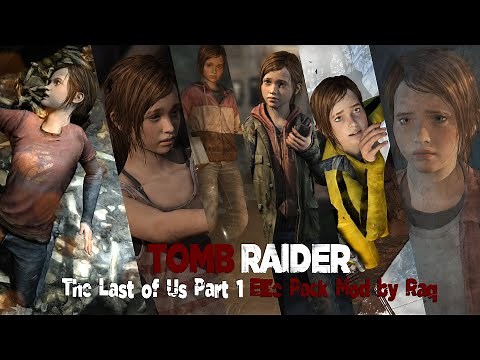 Tomb Raider 9: Modding Showcase-The Last of Us Part 1 Ellie Mod