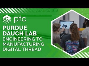 Purdue University Dauch Lab: Engineering to Manufacturing Digital Thread