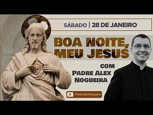 28/01 - Oração da Noite: "Boa Noite, Meu Jesus"
