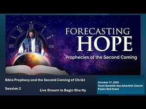 Forecasting Hope: Bible Prophecy and the Second Coming of Christ : Session 2 October 17th, 2025