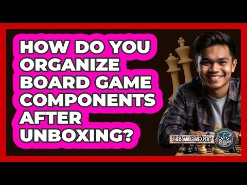 How Do You Organize Board Game Components After Unboxing?