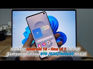 Samsung Galaxy S10/S20/Note20 Serial | Update Android 15 - One Ui 7 | ROOT